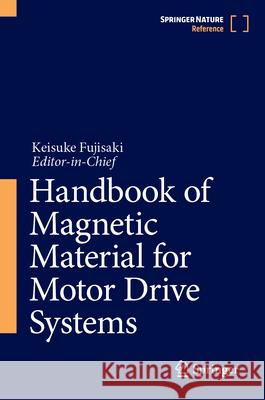 Handbook of Magnetic Material for Motor Drive Systems Keisuke Fujisaki 9789819657001 Springer