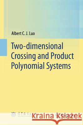 Two-Dimensional Crossing and Product Polynomial Systems Albert C. J. Luo 9789819657148 Springer
