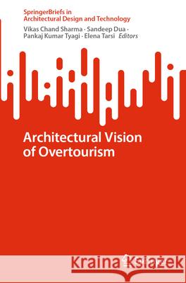 Architectural Vision of Overtourism Vikas Chan Sandeep Dua Pankaj Kumar Tyagi 9789819657933