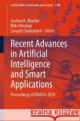 Recent Advances in Artificial Intelligence and Smart Applications: Proceedings of Raaisa 2024 Jyotsna K. Mandal Mike Hinchey Satyajit Chakrabarti 9789819658213 Springer