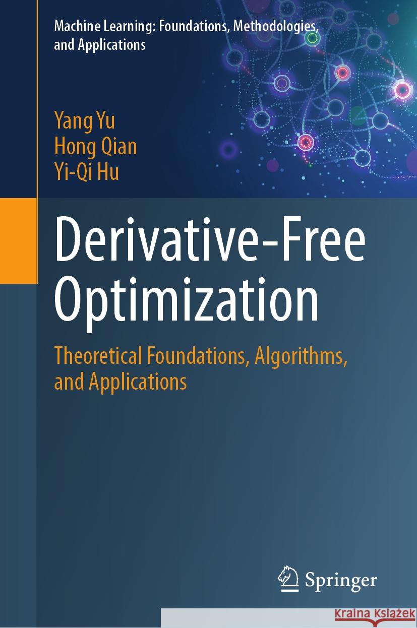 Derivative-Free Optimization: Theoretical Foundations, Algorithms, and Applications Yang Yu Hong Qian Yi-Qi Hu 9789819659289 Springer