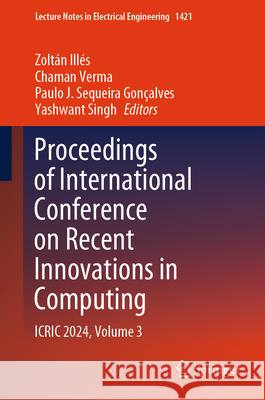 Proceedings of International Conference on Recent Innovations in Computing: Icric 2024, Volume 3 Zolt?n Ill?s Chaman Verma Paulo J. Sequeira Gon?alves 9789819660339 Springer
