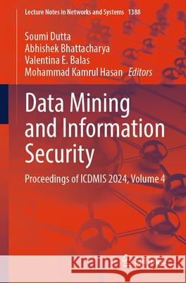 Data Mining and Information Security: Proceedings of Icdmis 2024, Volume 4 Soumi Dutta Abhishek Bhattacharya Valentina E. Balas 9789819660629 Springer