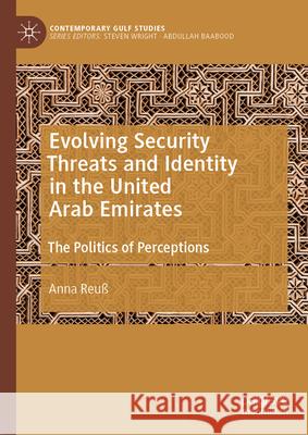 Evolving Security Threats and Identity in the United Arab Emirates: The Politics of Perceptions Anna Reu? 9789819660865 Palgrave MacMillan