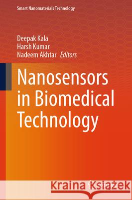 Nanosensors in Biomedical Technology Deepak Kala Harsh Kumar Nadeem Akhtar 9789819660902 Springer