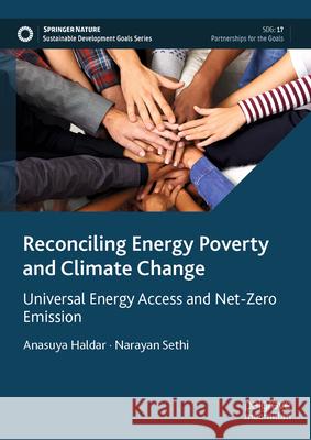 Reconciling Energy Poverty and Climate Change: Universal Energy Access and Net-Zero Emission Anasuya Haldar Narayan Sethi 9789819661442 Palgrave MacMillan