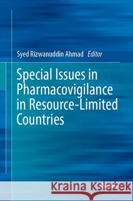 Special Issues in Pharmacovigilance in Resource-Limited Countries Syed Rizwanuddin Ahmad 9789819661534