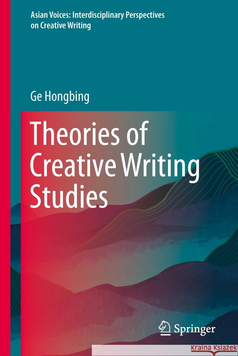 Theories of Creative Writing Studies Ge Hongbing 9789819662388 Springer