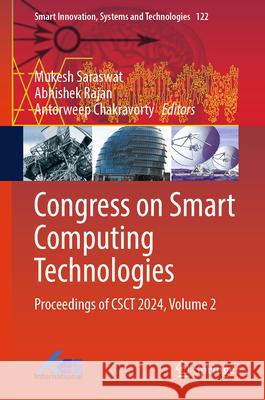 Congress on Smart Computing Technologies: Proceedings of Csct 2024, Volume 2 Mukesh Saraswat Abhishek Rajan Antorweep Chakravorty 9789819662494