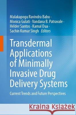 Transdermal Applications of Minimally Invasive Drug Delivery Systems: Current Trends and Future Perspectives Malakapogu Ravindra Babu Monica Gulati Vandana B 9789819662746 Springer