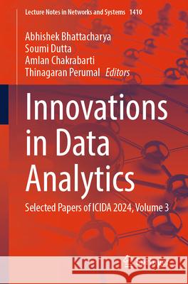 Innovations in Data Analytics: Selected Papers of Icida 2024, Volume 3 Abhishek Bhattacharya Soumi Dutta Amlan Chakrabarti 9789819663026 Springer