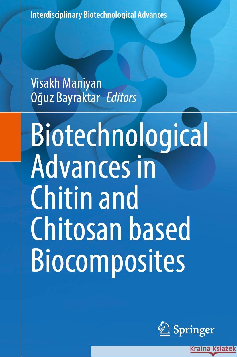Biotechnological Advances in Chitin and Chitosan Based Biocomposites Visakh Maniyan Oğuz Bayraktar 9789819663538 Springer