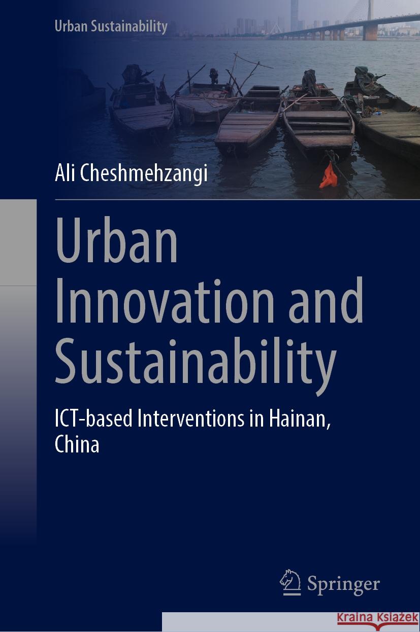 Urban Innovation and Sustainability: Ict-Based Interventions in Hainan, China Ali Cheshmehzangi 9789819663699 Springer