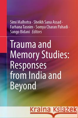 Trauma and Memory Studies: Responses from India and Beyond Simi Malhotra Sheikh Sana Assad Farhana Tasnim 9789819663736