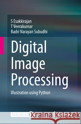 Digital Image Processing: Illustration Using Python Badri Narayan Subudhi 9789819663811 Springer