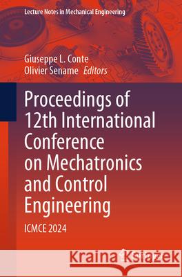 Proceedings of 12th International Conference on Mechatronics and Control Engineering: Icmce 2024 Giuseppe L. Conte Olivier Sename 9789819664511