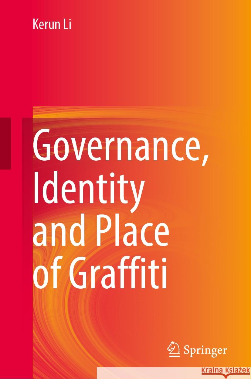 Governance, Identity and Place of Graffiti Kerun Li 9789819664863 Springer