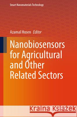Nanobiosensors for Agricultural and Other Related Sectors Azamal Husen 9789819664986 Springer