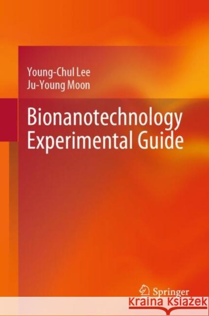 Bionanotechnology experimental guide Ju-Young Moon 9789819665174