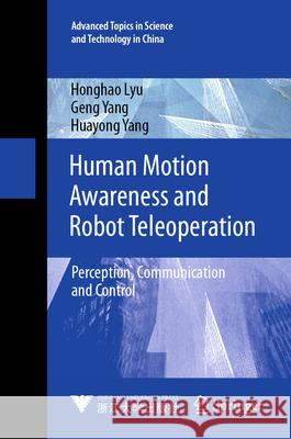 Human Motion Awareness and Robot Teleoperation: Perception, Communication and Control Honghao Lyu Geng Yang Huayong Yang 9789819665440 Springer