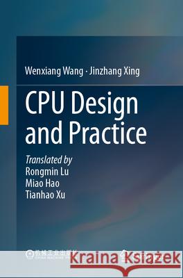 CPU Design and Practice Wenxiang Wang Jinzhang Xing Rongmin Lu 9789819665723 Springer