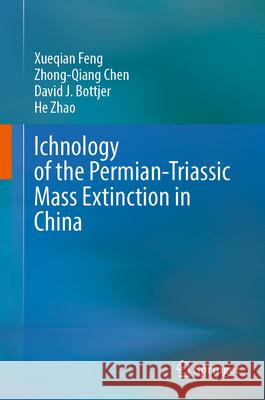 Ichnology of the Permian-Triassic Mass Extinction in China Xueqian Feng Zhong-Qiang Chen David J. Bottjer 9789819666386