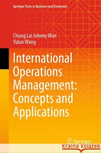 International Operations Management: Concepts and Applications Chung Lai Johnny Wan Yulan Wang 9789819666645 Springer