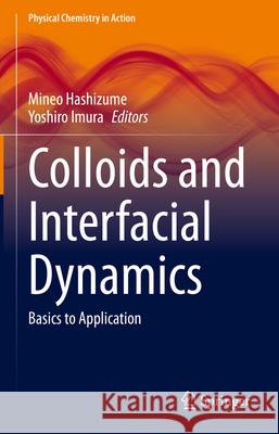 Colloids and Interfacial Dynamics: Basics to Application Mineo Hashizume Yoshiro Imura 9789819667277 Springer
