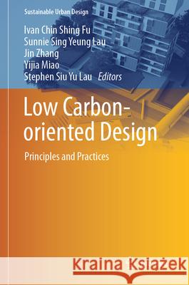 Low Carbon-Oriented Design: Principles and Practices Ivan Chin Shing Fu Sunnie Sing Yeung Lau Jin Zhang 9789819667383 Springer