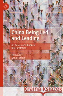 China Being Led and Leading: A Literary and Cultural Interpretation Li Zhimin Daniel Braun 9789819668021