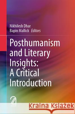 Posthumanism and Literary Insights: A Critical Introduction  9789819668069 Springer