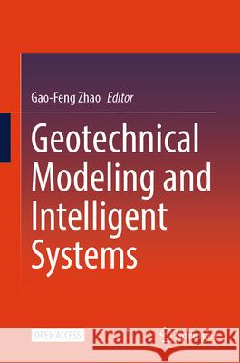 Geotechnical Modeling and Intelligent Systems Gaofeng Zhao 9789819669240