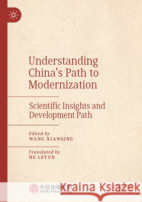 Understanding China's Path to Modernization: Scientific Insights and Development Path Wang Xianqing He Leyun 9789819670505