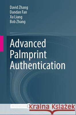 Advanced Palmprint Authentication David Zhang Dandan Fan Xu Liang 9789819671007 Springer