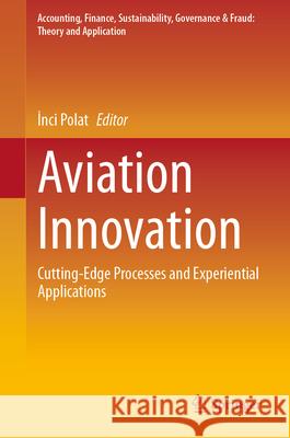 Aviation Innovation: Cutting-Edge Processes and Experiential Applications İnci Polat 9789819672646 Springer