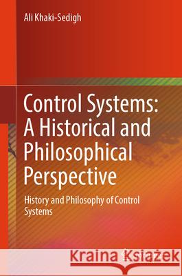 Control Systems: A Historical and Philosophical Perspective Khaki-Sedigh, Ali 9789819674251 Springer