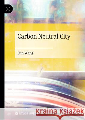 Carbon Neutral City Jun Wang 9789819674534 Palgrave MacMillan