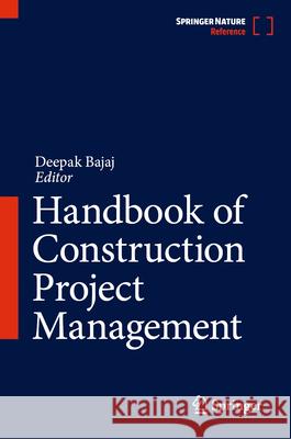 Handbook of Construction Project Management Deepak Bajaj 9789819676309 Springer