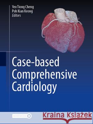 Case-Based Comprehensive Cardiology Tiong Cheng Yeo Kian Keong Poh 9789819676668