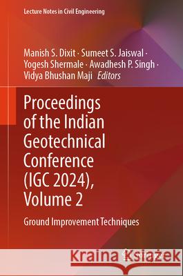 Proceedings of the Indian Geotechnical Conference (Igc 2024), Volume 2: Ground Improvement Techniques Manish S. Dixit Sumeet S. Jaiswal Yogesh Shermale 9789819678617 Springer