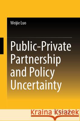 Public-Private Partnership and Policy Uncertainty Luo, Weijie 9789819680733