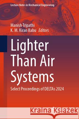 Lighter Than Air Systems: Select Proceedings of Deltas 2024 Manish Tripathi K. M. Kira 9789819681006