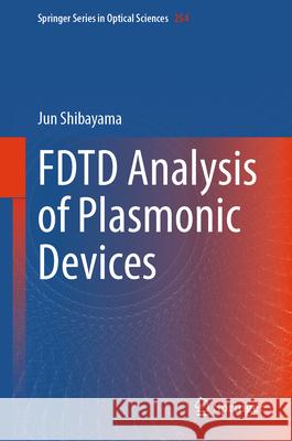 Fdtd Analysis of Plasmonic Devices Jun Shibayama 9789819681297 Springer