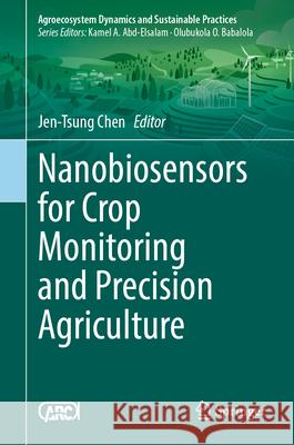 Nanobiosensors for Crop Monitoring and Precision Agriculture Jen-Tsung Chen 9789819683345 Springer