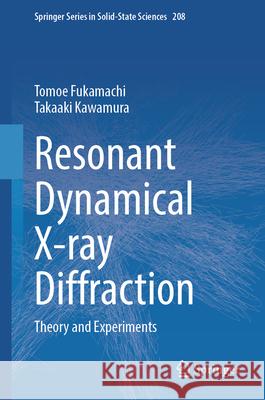Resonant Dynamical X-Ray Diffraction: Theory and Experiments Tomoe Fukamachi Takaaki Kawamura 9789819684052 Springer