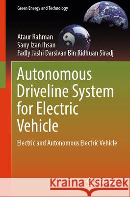 Autonomous Driveline System for Electric Vehicle: Electric and Autonomous Electric Vehicle Ataur Rahman Sany Iza Fadly Jashi Darsiva 9789819684175 Springer