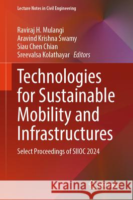 Technologies for Sustainable Mobility and Infrastructures: Select Proceedings of Siioc 2024 Raviraj H. Mulangi Aravind Krishna Swamy Siau Chen Chian 9789819684472 Springer