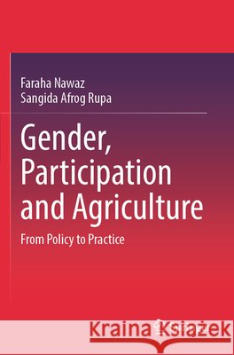 Gender, Participation and Agriculture Nawaz, Faraha, Rupa, Sangida Afrog 9789819684625 Springer Nature Singapore