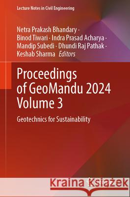 Proceedings of Geomandu 2024 Volume 3: Geotechnics for Sustainability Netra Prakash Bhandary Binod Tiwari Indra Prasad Acharya 9789819685318 Springer