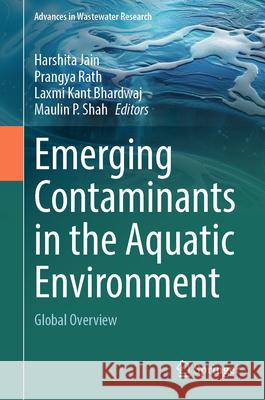 Emerging Contaminants in the Aquatic Environment: Global Overview Harshita Jain Prangya Rath Laxmi Kant Bhardwaj 9789819685479 Springer